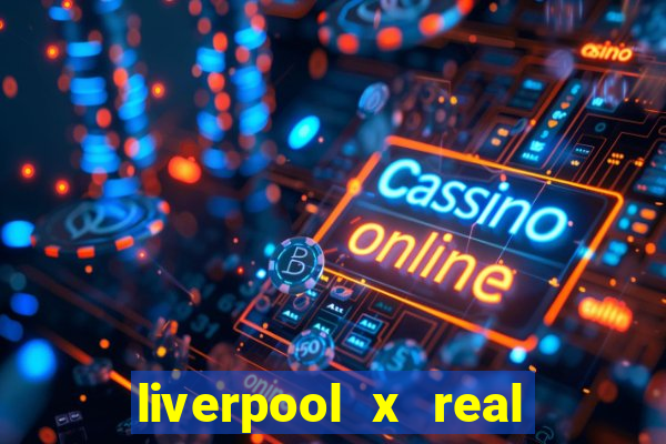 liverpool x real madrid canaisplay